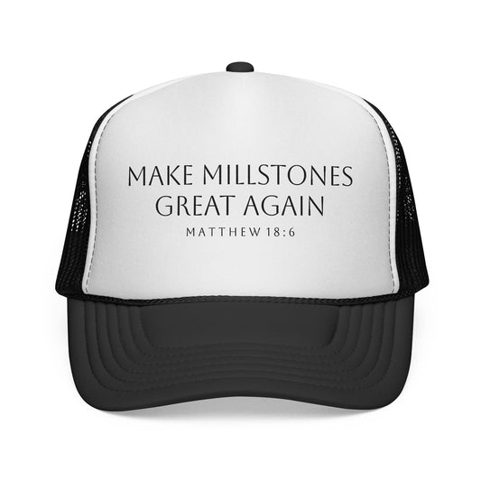 Make Millstones Great Again - Foam TRUCKER CAP
